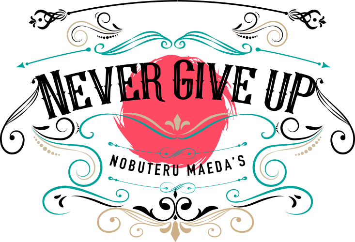 Never Give Up NOBUTERU MAEDA'S